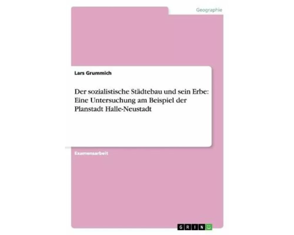 Der sozialistische Städtebau und sein Erbe: Eine Untersuchung am Beispiel der Planstadt Halle-Neustadt