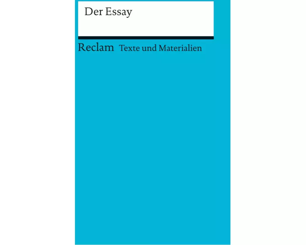 Der Essay. (Texte und Materialien für den Unterricht)