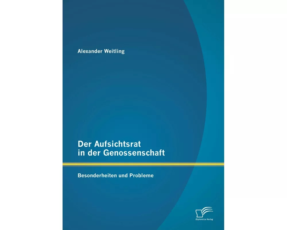 Der Aufsichtsrat in der Genossenschaft: Besonderheiten und Probleme