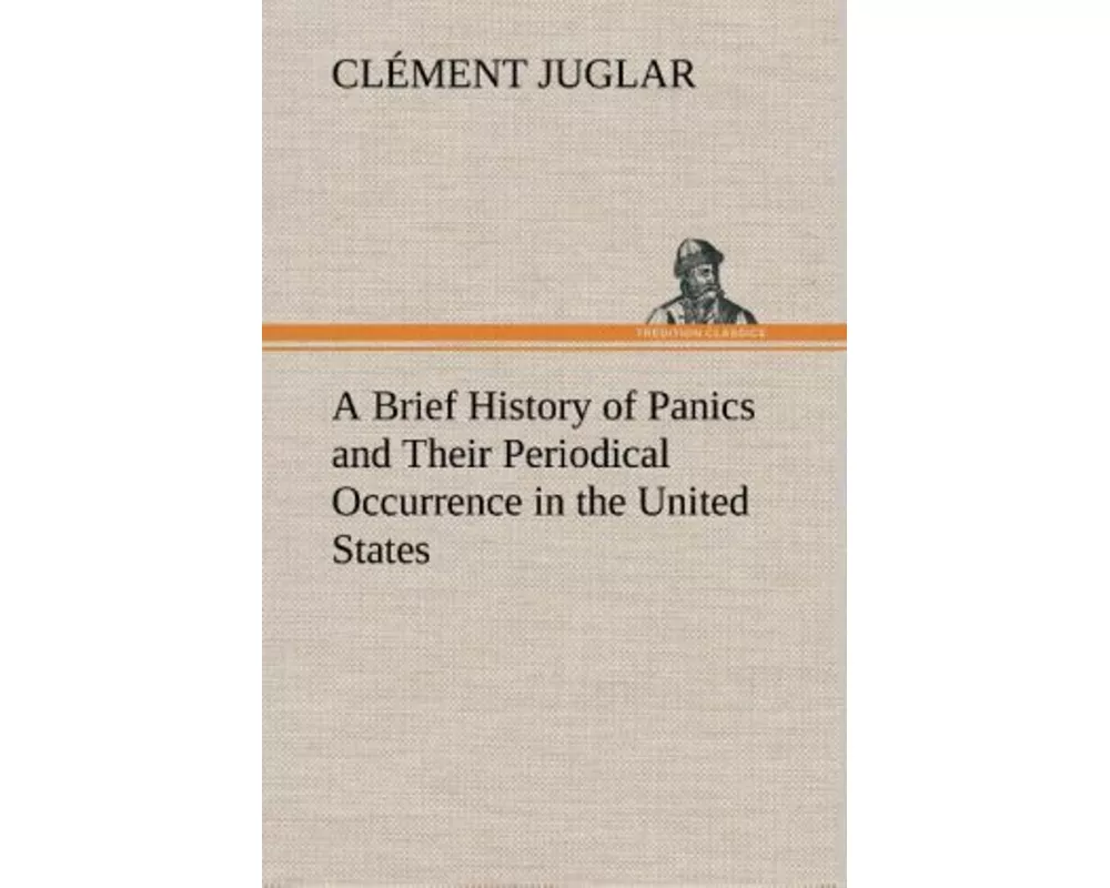 A Brief History of Panics and Their Periodical Occurrence in the United States