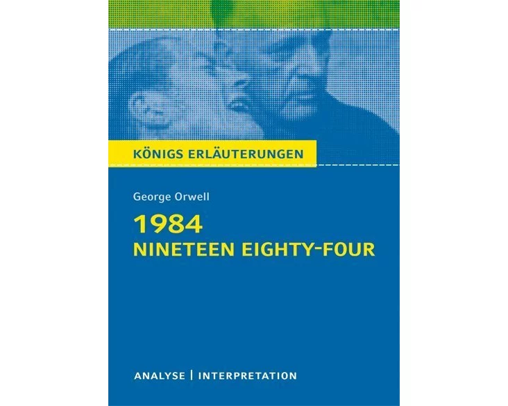 1984 - Nineteen Eighty-Four von George Orwell - Textanalyse und Interpretation
