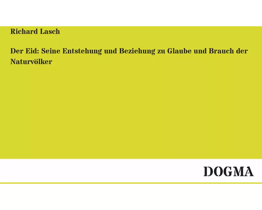 Der Eid: Seine Entstehung und Beziehung zu Glaube und Brauch der Naturvölker