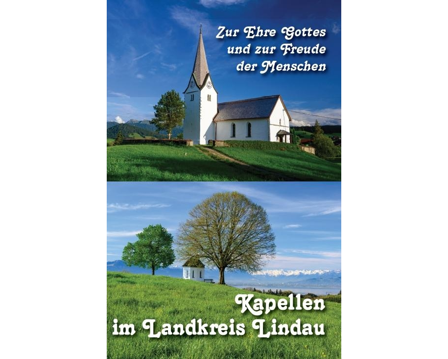Zur Ehre Gottes und zur Freude der Menschen - Kapellen im Landkreis Lindau