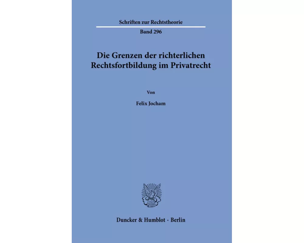 Die Grenzen der richterlichen Rechtsfortbildung im Privatrecht.