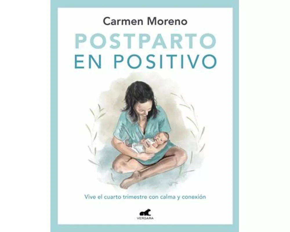 Postparto En Positivo: Vive El Cuarto Trimestre Con Calma Y Conexión / Positive Postpartum: Enjoy the Fourth Trimester Calm and Connected