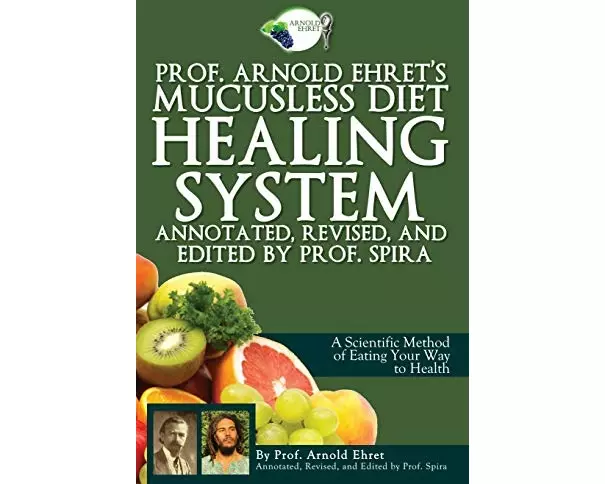 Prof. Arnold Ehret's Mucusless Diet Healing System