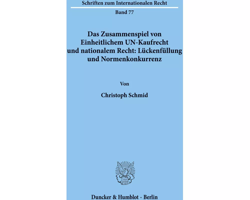 Das Zusammenspiel von Einheitlichem UN-Kaufrecht und nationalem Recht: Lückenfüllung und Normenkonkurrenz