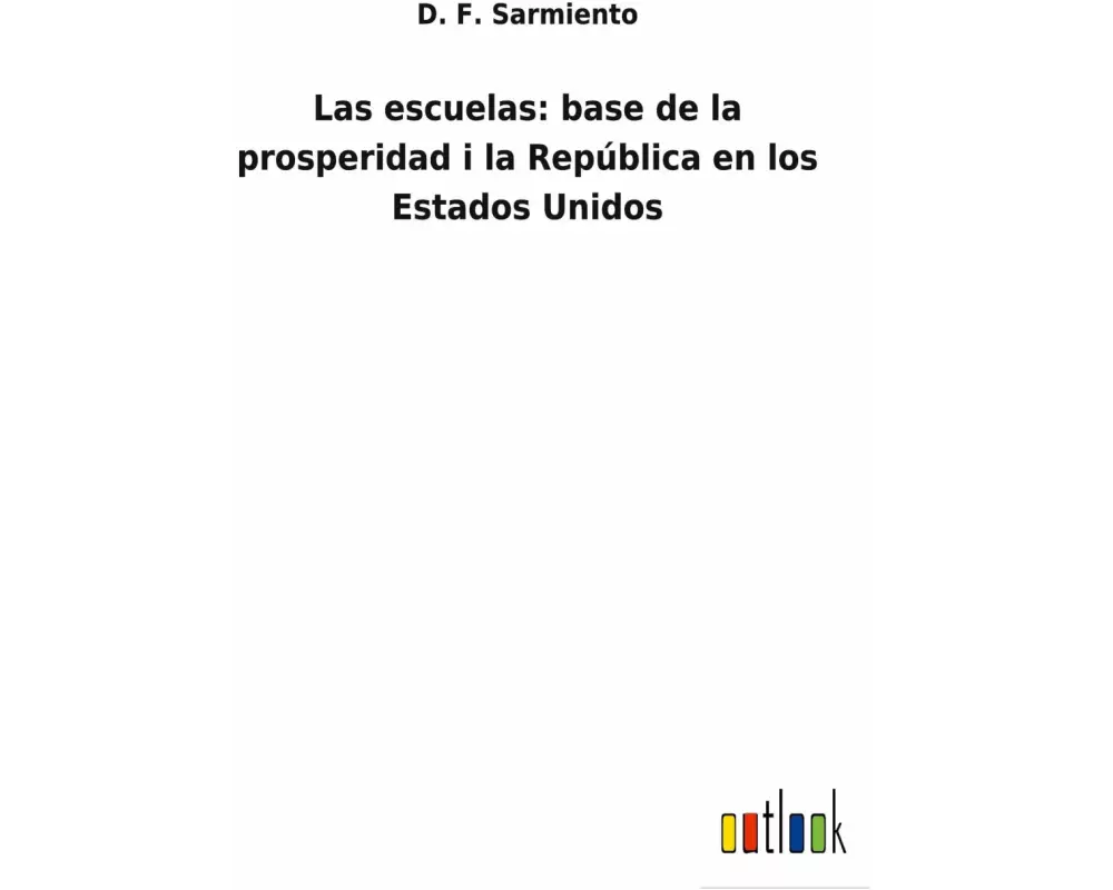 Las escuelas: base de la prosperidad i la República en los Estados Unidos