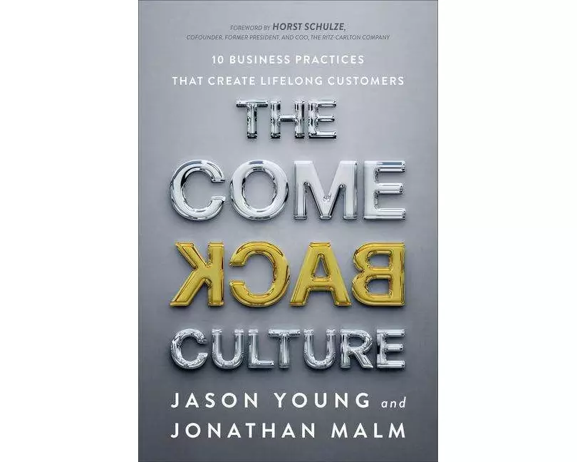The Come Back Culture - 10 Business Practices That Create Lifelong Customers