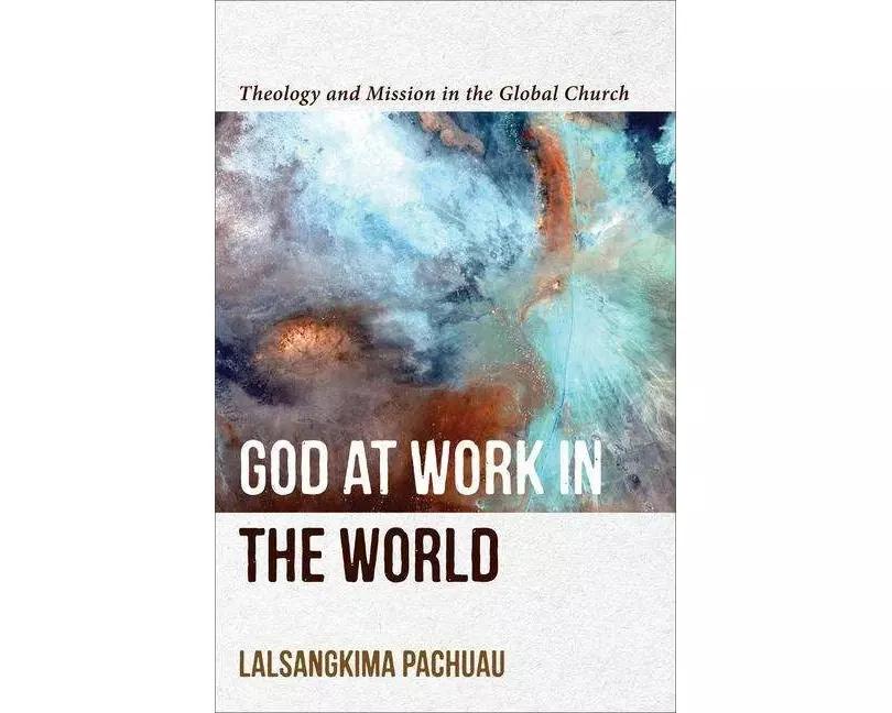 God at Work in the World - Theology and Mission in the Global Church