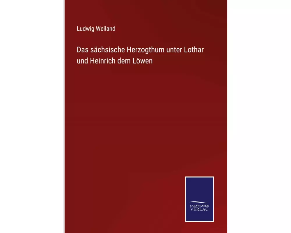 Das sächsische Herzogthum unter Lothar und Heinrich dem Löwen
