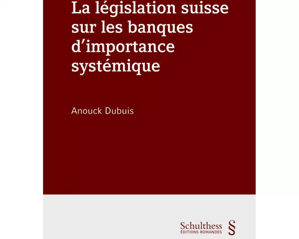 La législation suisse sur les banques d'importance systémique