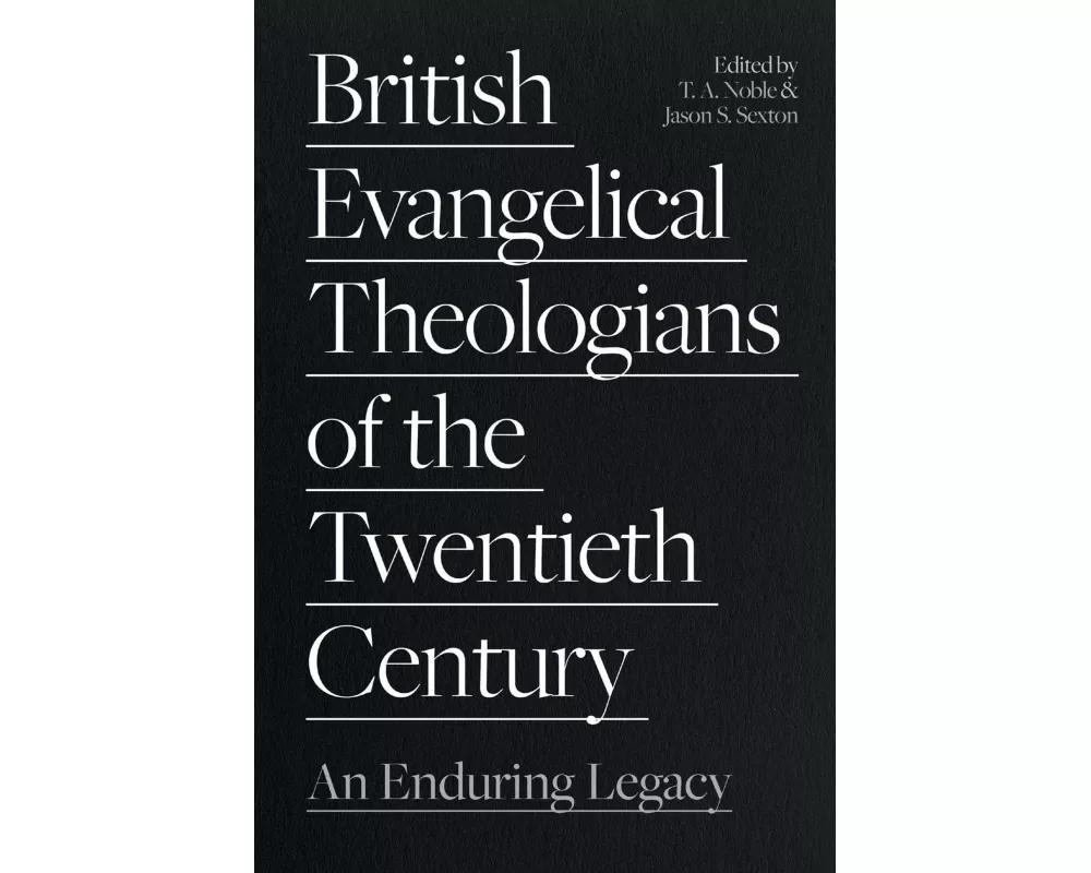 British Evangelical Theologians of the Twentieth Century