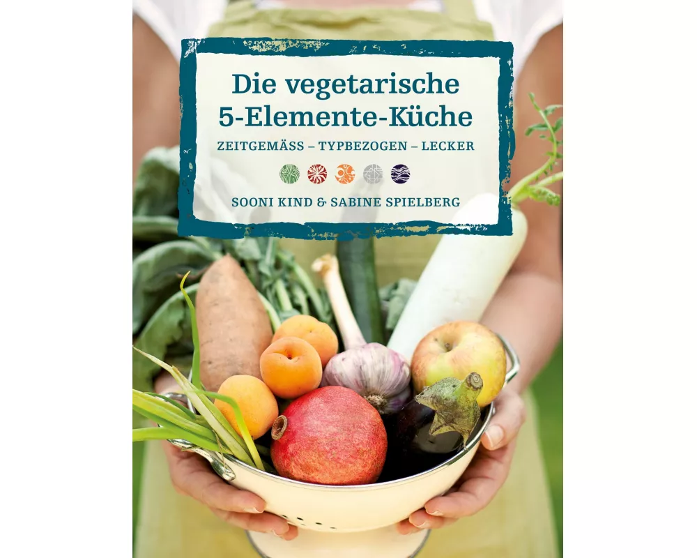 Die vegetarische 5-Elemente-Küche