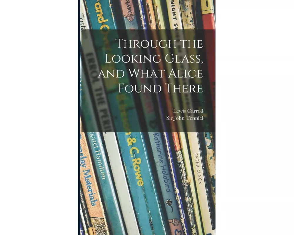 Through the Looking Glass, and What Alice Found There