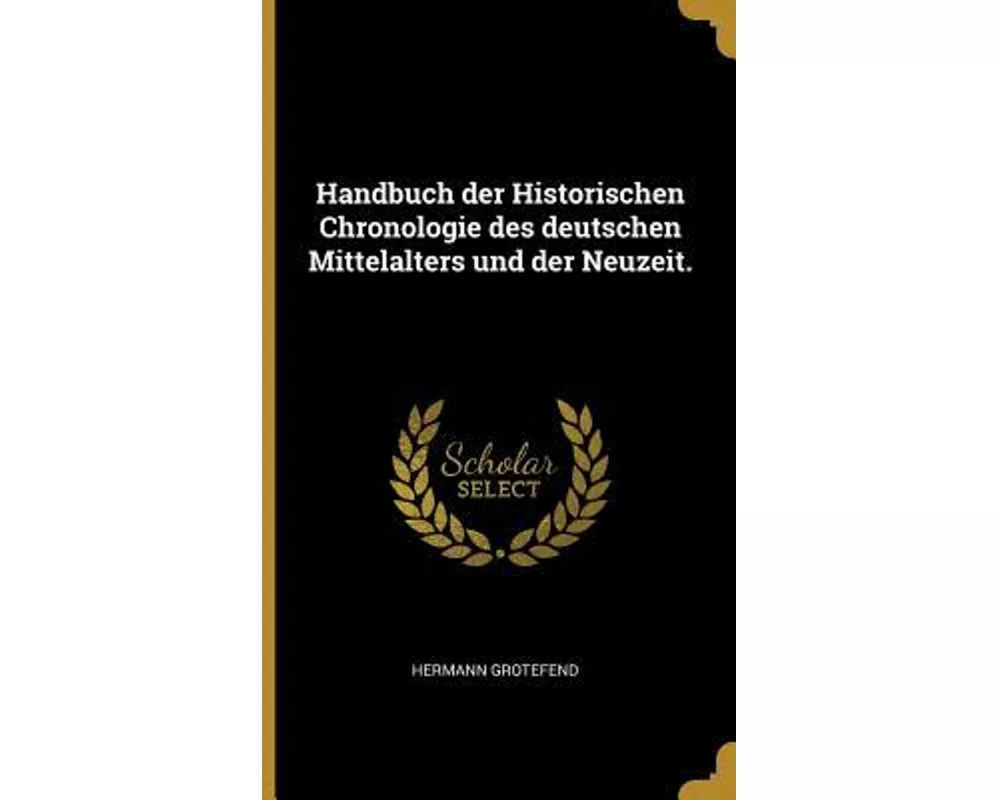 Handbuch Der Historischen Chronologie Des Deutschen Mittelalters Und Der Neuzeit