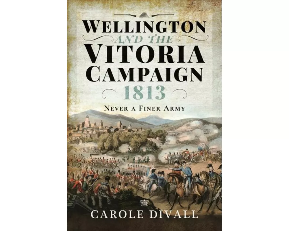 Wellington and the Vitoria Campaign 1813