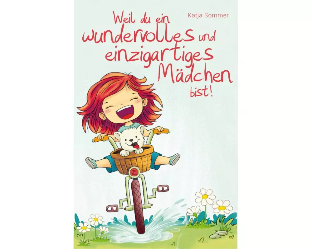 Weil du ein wundervolles und einzigartiges Mädchen bist!