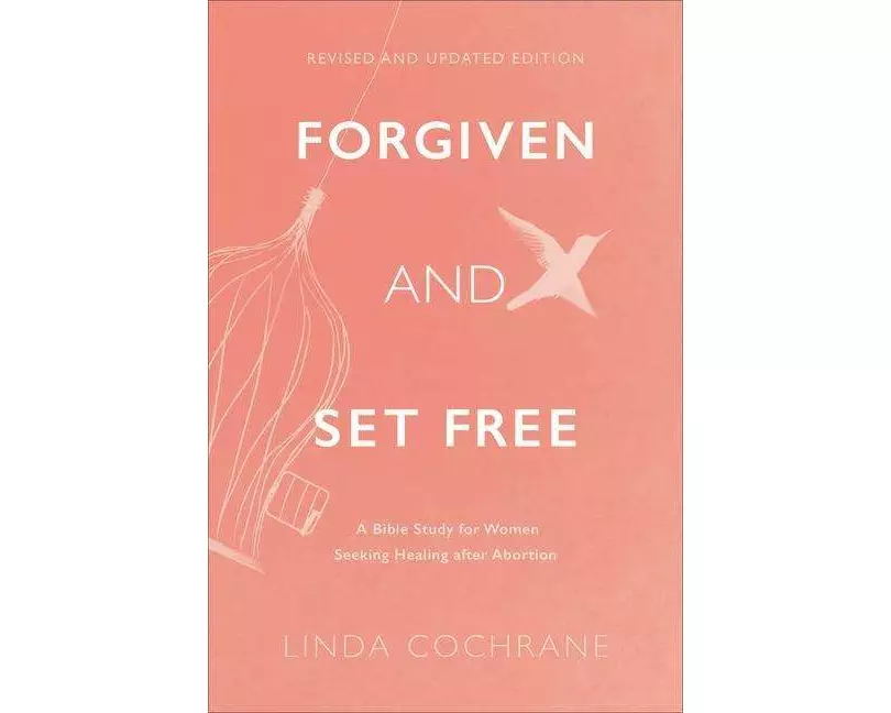 Forgiven and Set Free – A Bible Study for Women Seeking Healing after Abortion