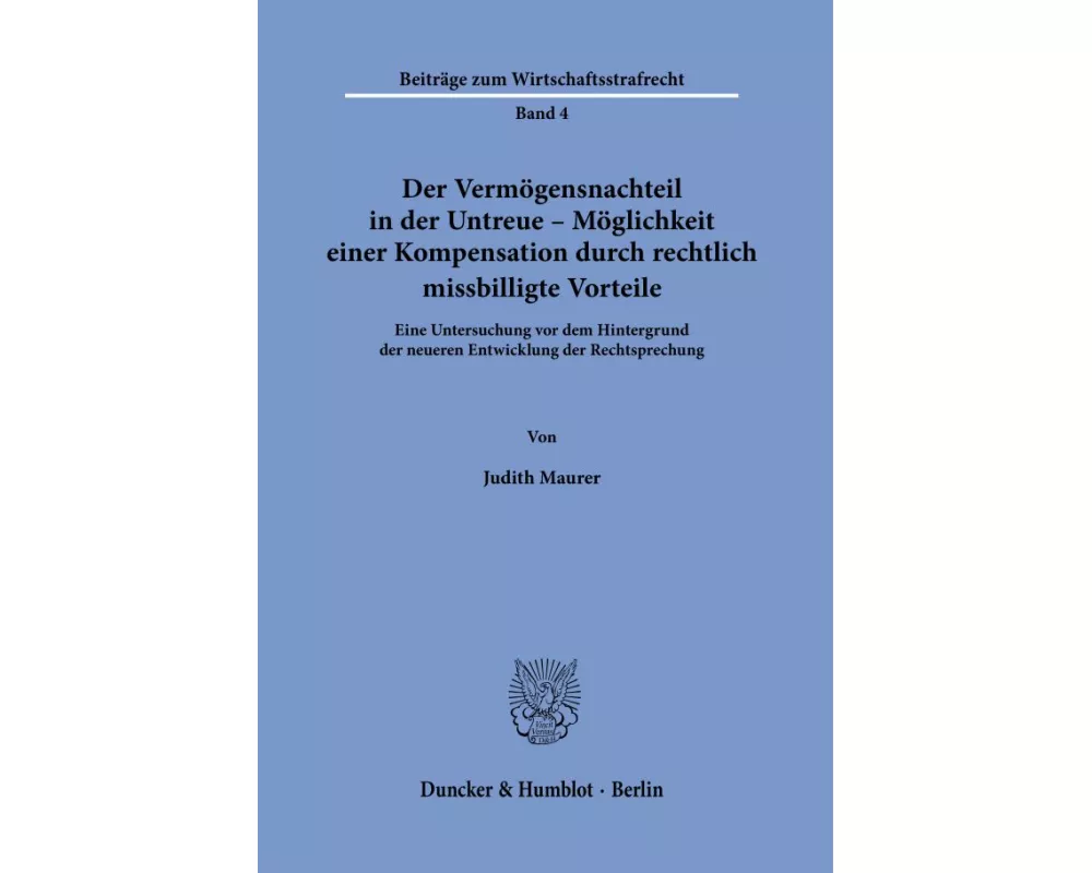 Der Vermögensnachteil in der Untreue - Möglichkeit einer Kompensation durch rechtlich missbilligte Vorteile