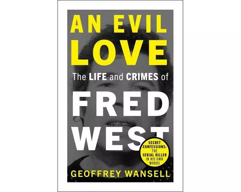 An Evil Love: The Life and Crimes of Fred West