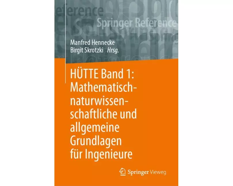 HÜTTE Band 1: Mathematisch-naturwissenschaftliche und allgemeine Grundlagen für Ingenieure
