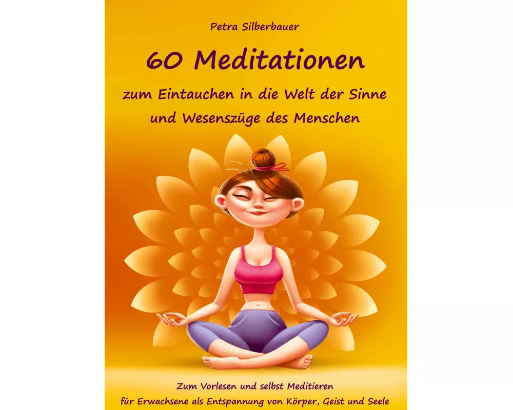 60 Meditationen zum Eintauchen in die Welt der Sinne und Wesenszüge des Menschen