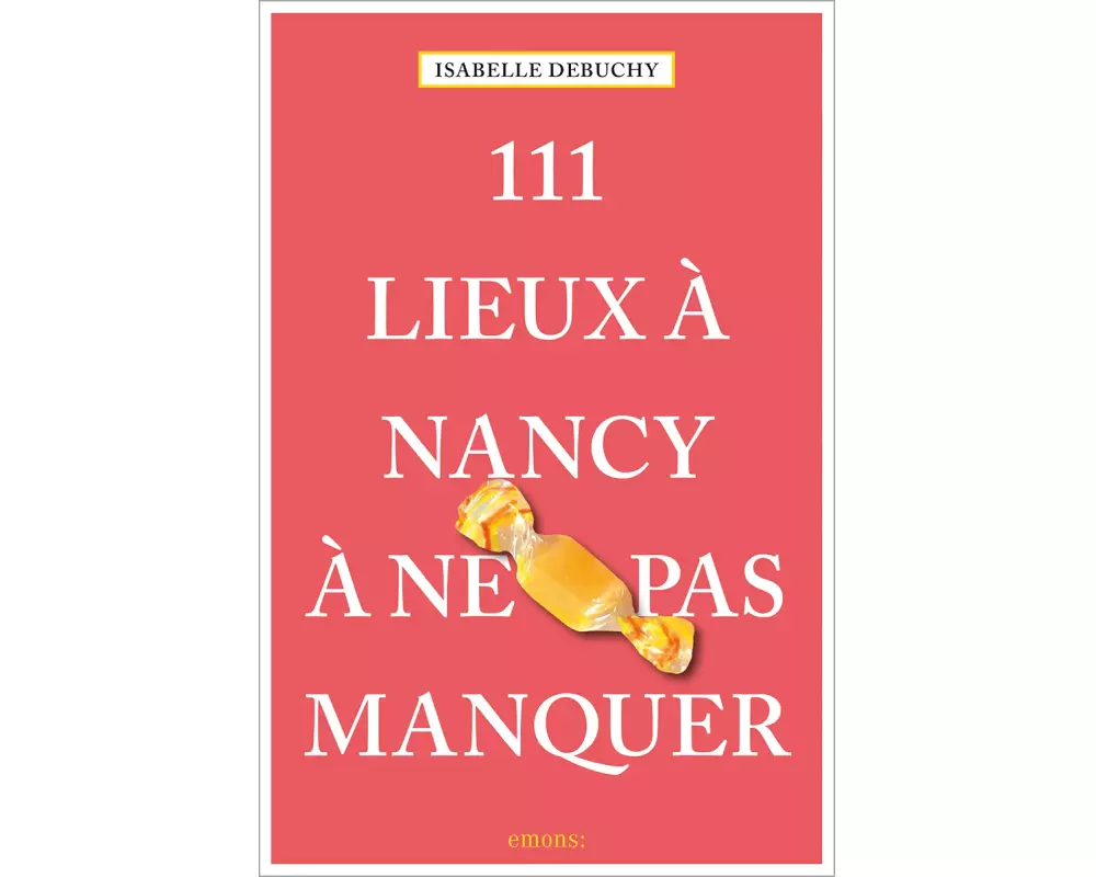 111 Lieux à Nancy à ne pas manquer