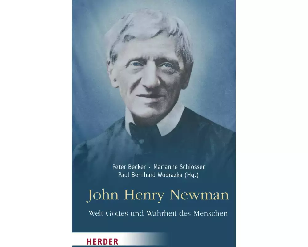 John Henry Newman – Welt Gottes und Wahrheit des Menschen