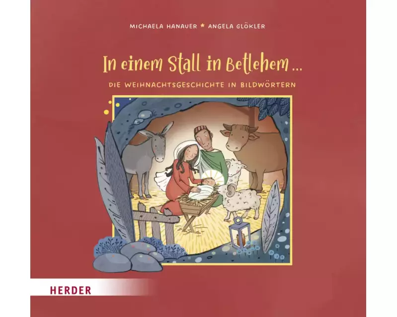 In einem Stall in Betlehem ... Die Weihnachtsgeschichte in Bildwörtern