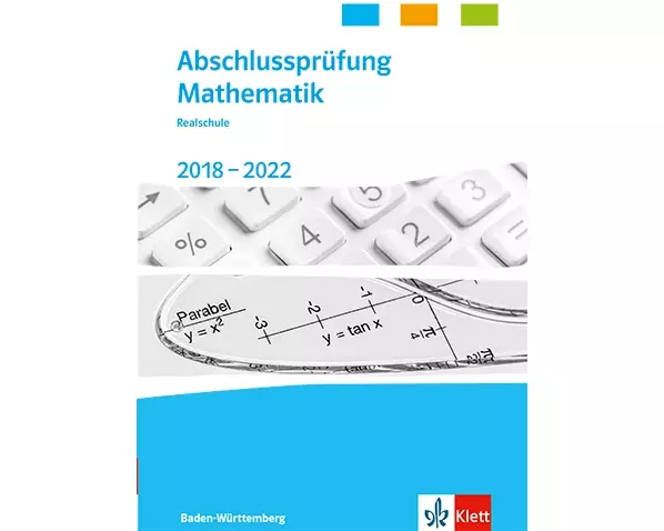 Abschlussprüfung Mathematik 2018 - 2022. Trainingsbuch Klasse 10. Realschulabschluss Baden-Württemberg