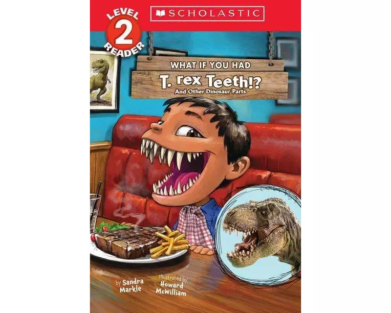 What If You Had T. Rex Teeth?: And Other Dinosaur Parts (Scholastic Reader, Level 2)