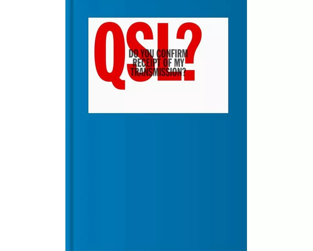 QSL? (Do You Confirm Receipt of My Transmission?)