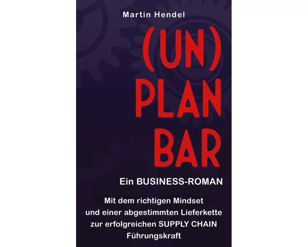 (UN)PLANBAR - Ein Business-Roman über Sales & Operations Planning