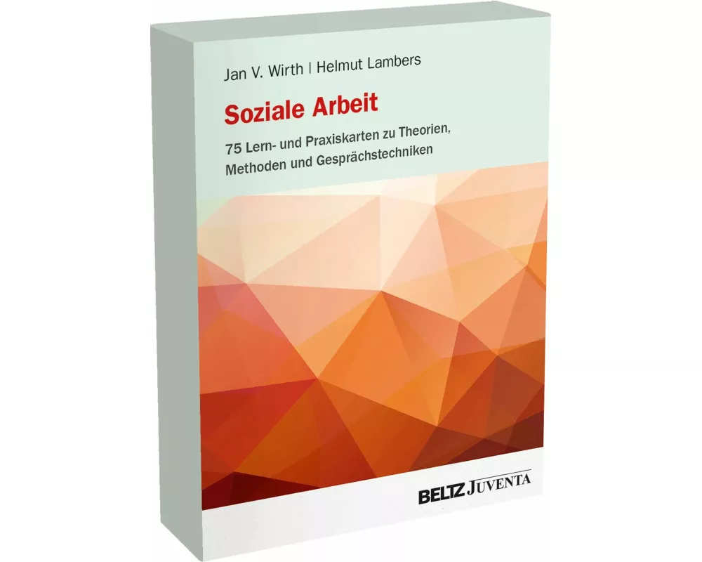 Soziale Arbeit - 75 Lern- und Praxiskarten zu Theorien, Methoden und Gesprächstechniken