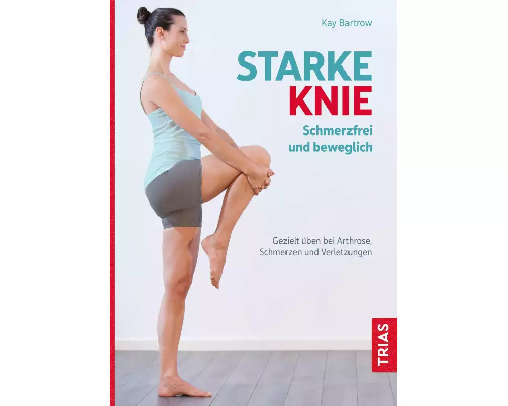 Starke Knie - Schmerzfrei und beweglich