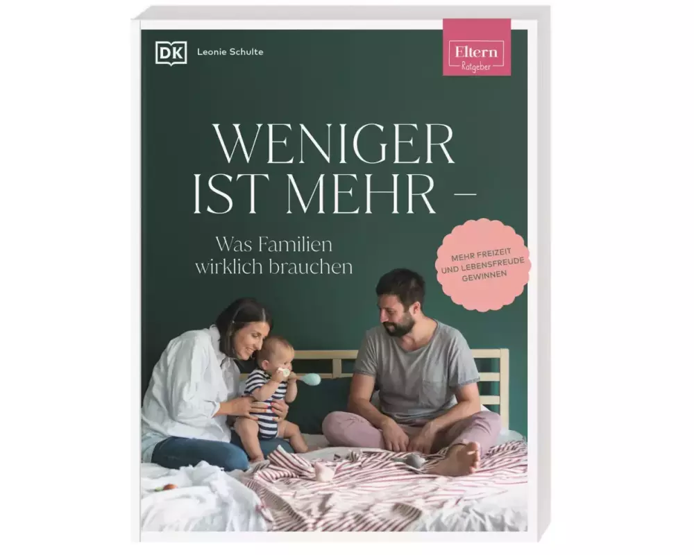 ELTERN-Ratgeber. Weniger ist mehr — was Familien wirklich brauchen