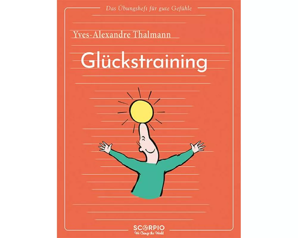Das Übungsheft für gute Gefühle – Glückstraining