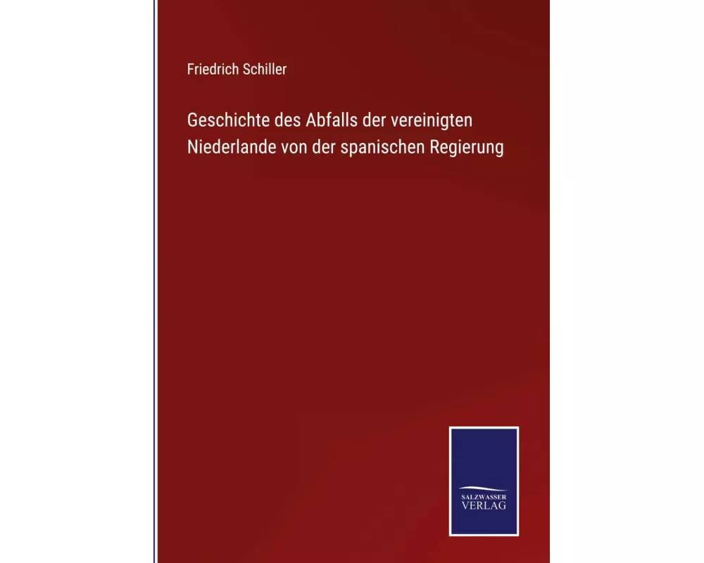 Geschichte des Abfalls der vereinigten Niederlande von der spanischen Regierung
