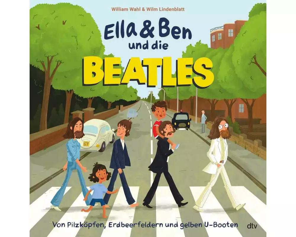 Ella & Ben und die Beatles – Von Pilzköpfen, Erdbeerfeldern und gelben U-Booten