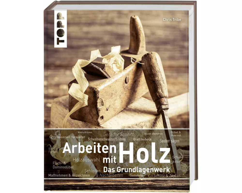 Arbeiten mit Holz. Das Grundlagenwerk