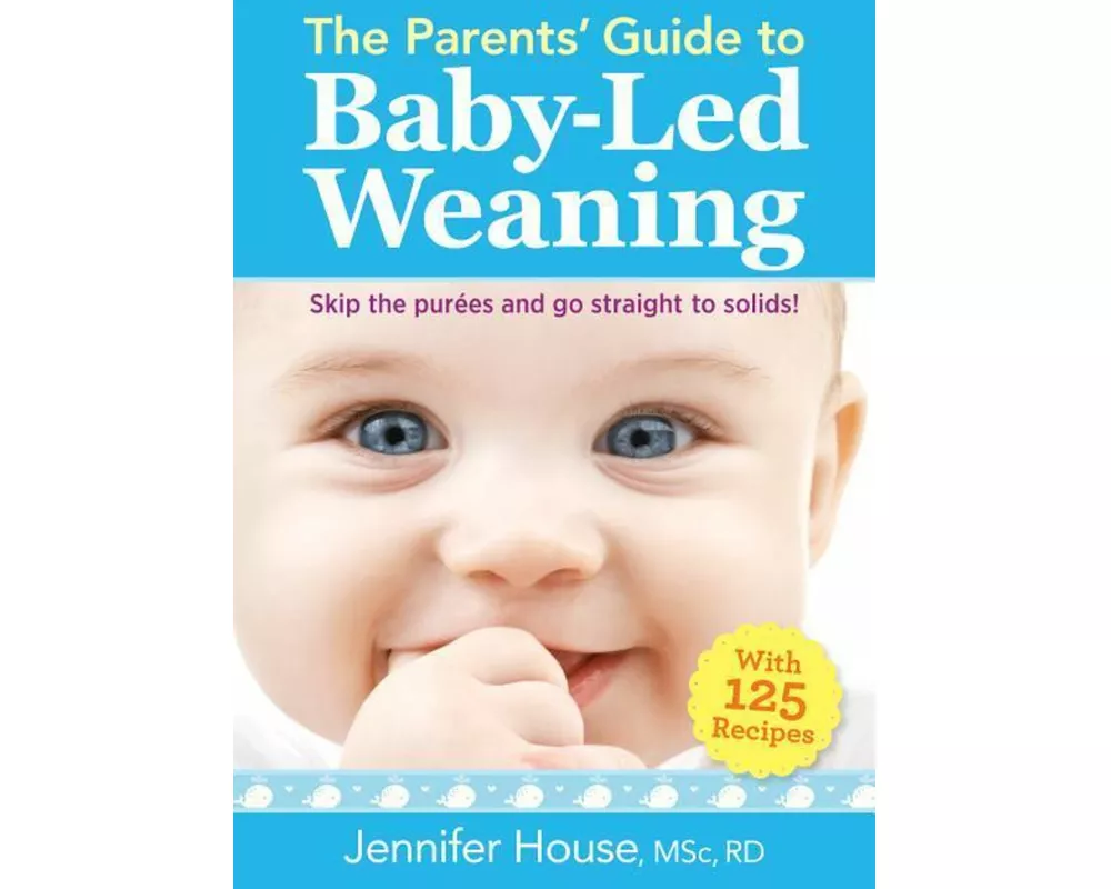 The Parents' Guide to Baby-Led Weaning