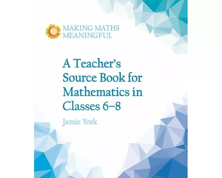 A Teacher's Source Book for Mathematics in Classes 6 to 8