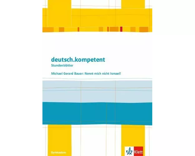 deutsch.kompetent - Stundenblätter. Michael G. Bauer: Nennt mich nicht Ismael! Kopiervorlagen 7. und 8. Klasse