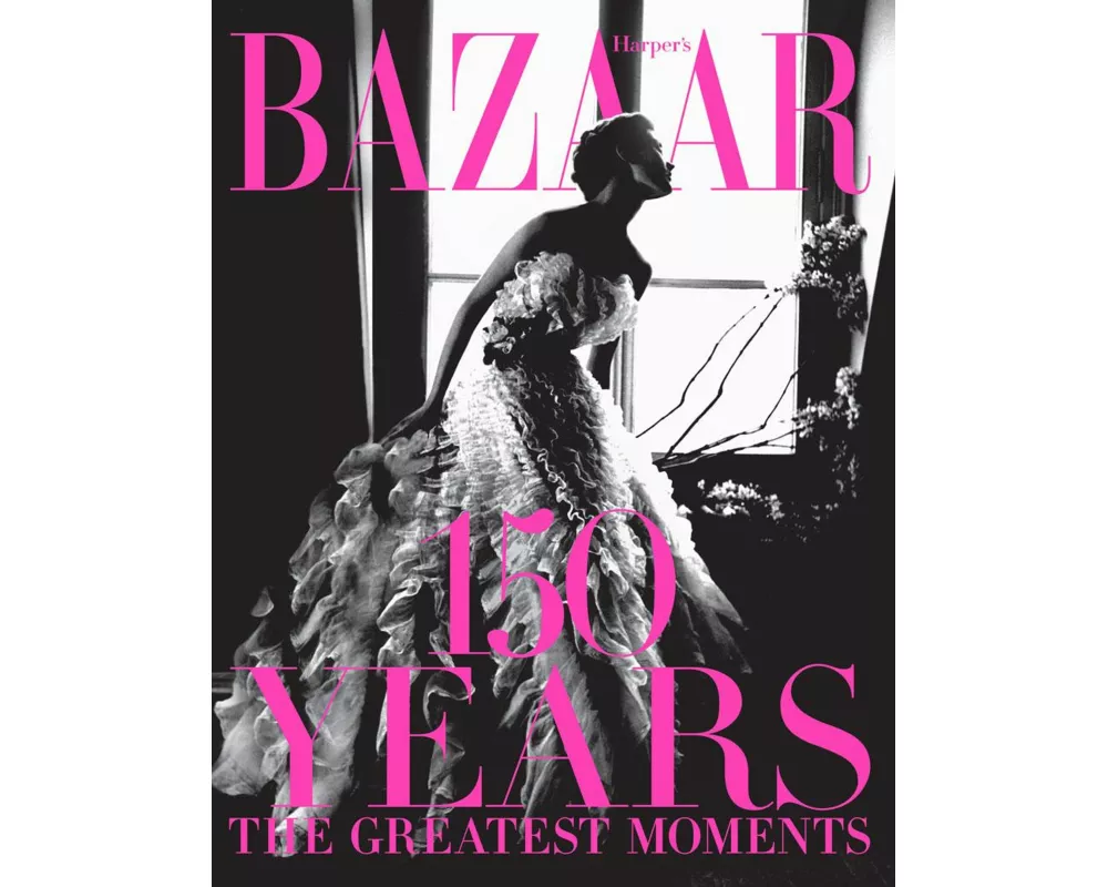 Harper's Bazaar: 150 Years: The Greatest Moments
