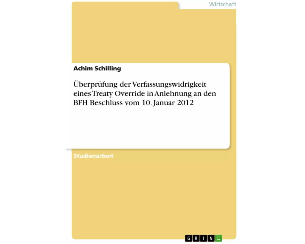 Überprüfung der Verfassungswidrigkeit eines Treaty Override in Anlehnung an den BFH Beschluss vom 10. Januar 2012