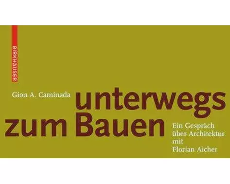 Gion A. Caminada. Unterwegs zum Bauen