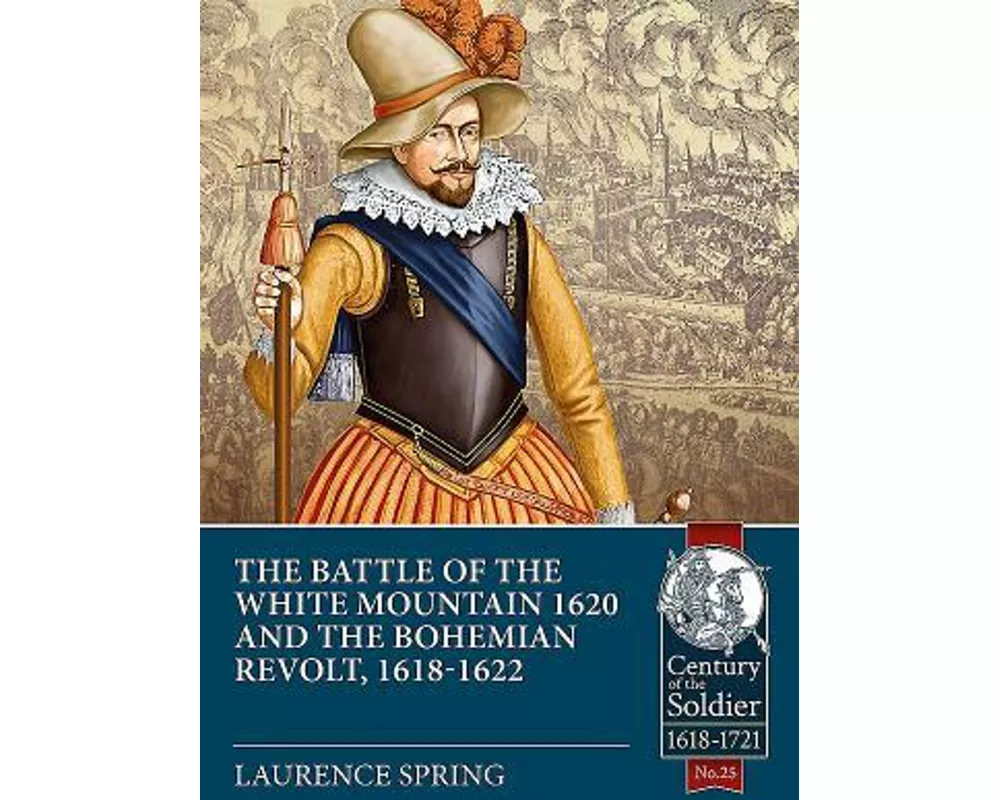 The Battle of the White Mountain 1620 and the Bohemian Revolt, 1618-1622