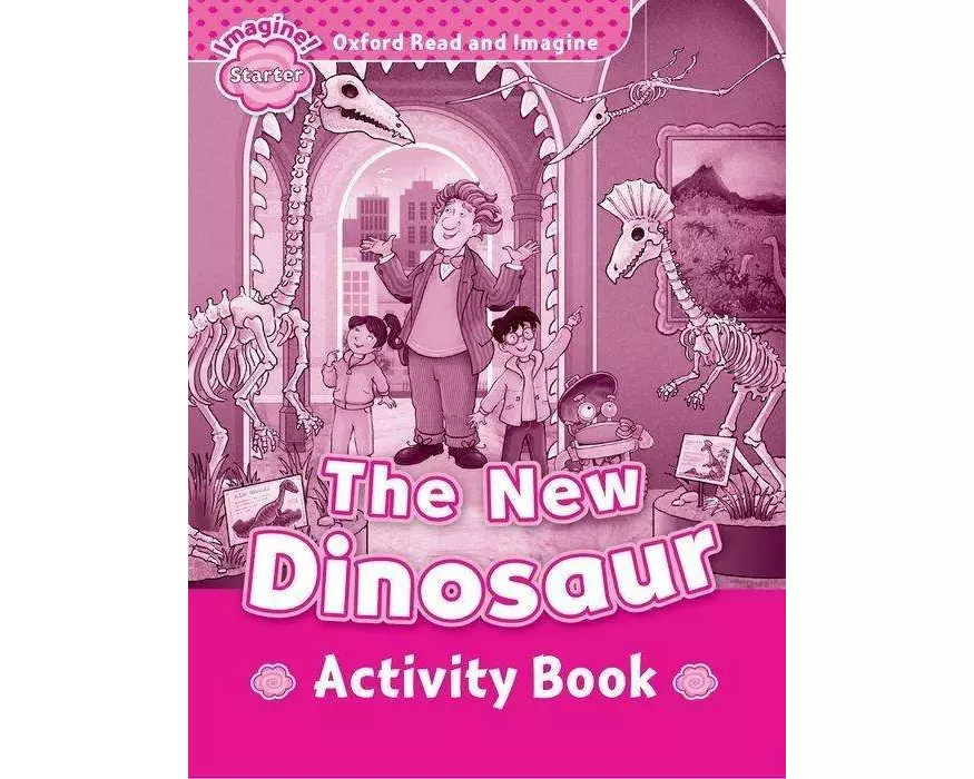 Oxford Read and Imagine: Starter: The New Dinosaur Activity Book