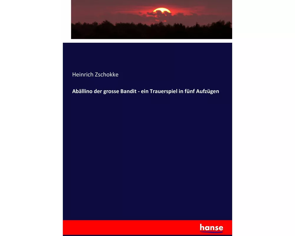 Abällino der grosse Bandit - ein Trauerspiel in fünf Aufzügen